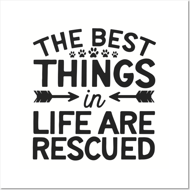 The Best Things In Life Are Rescued Wall Art by TruckerJunk